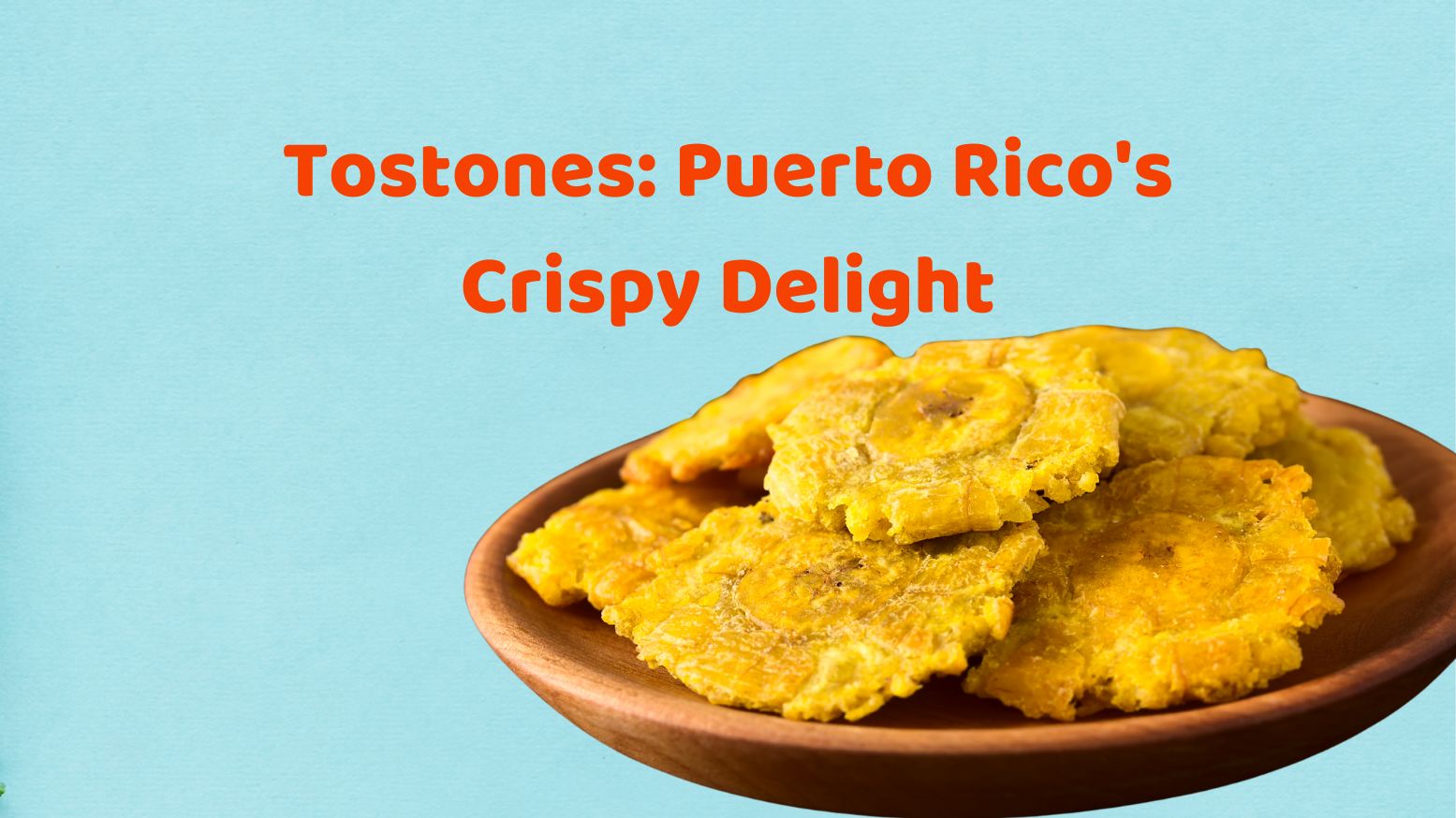 Tostones: Puerto Rico's Crispy Delight