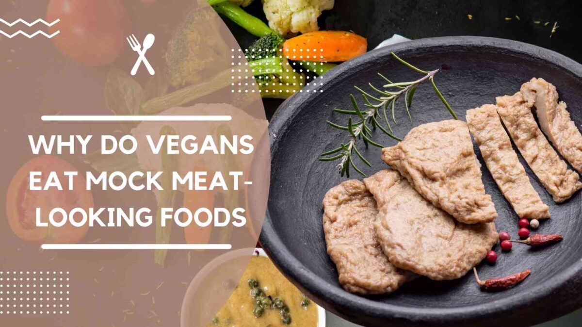 Why do vegans eat mock meat-looking foods