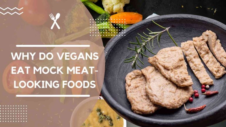Why do vegans eat mock meat-looking foods