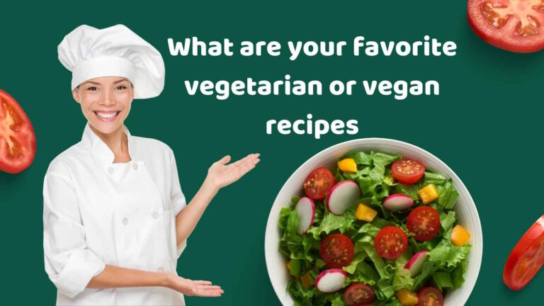 What are your favorite vegetarian or vegan recipes