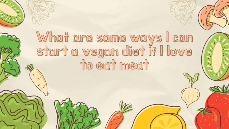 What are some ways I can start a vegan diet if I love to eat meat