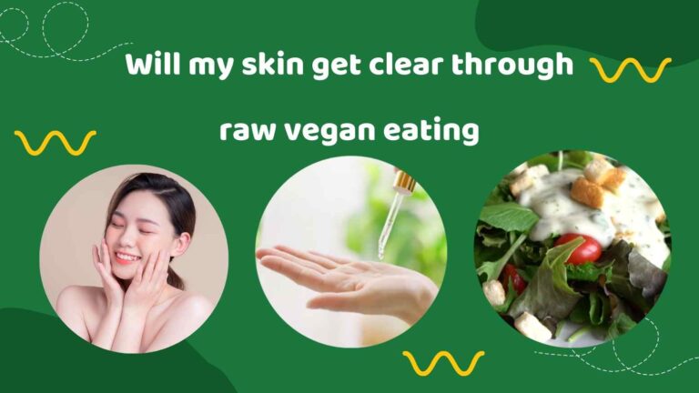 Will my skin get clear through raw vegan eating