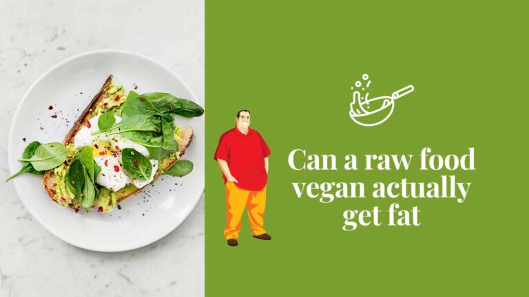 Can a raw food vegan actually get fat