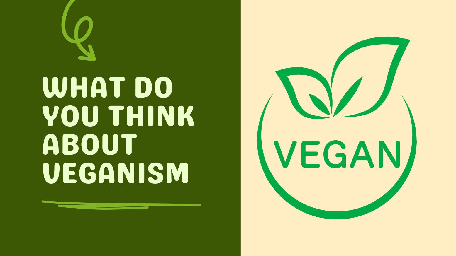 What do you think about veganism? - Vegan Veganism